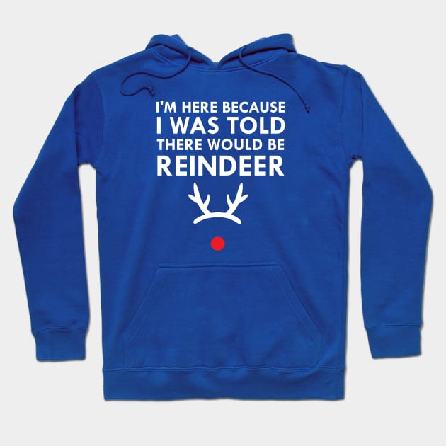 I Was Told There Would Be Reindeer Christmas Hoodie by FlashMac